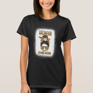 Kinda Busy Being A Nurse And A Dog Mum Messy Bun M T-Shirt