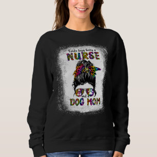 Kinda Busy Being A Nurse And A Dog Mum Mother's Da Sweatshirt