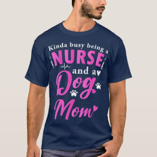 Kinda Busy Being A Nurse And A Gift For Nurse Wome T-Shirt