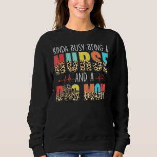 Kinda Busy Being A Nurse And Dog Mum Leopard Mothe Sweatshirt