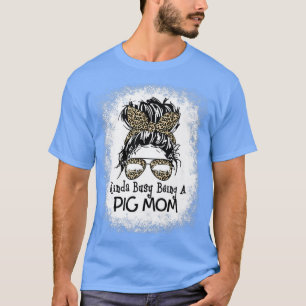 Kinda Busy Being A Pig Mum Messy Bun Leopard Mothe T-Shirt