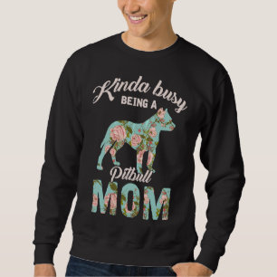 Kinda Busy Being A Pitbull Mum Pitbull Owner Sweatshirt