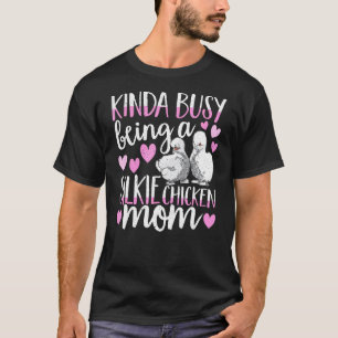 Kinda Busy Being A Silkie Chicken Mum Cute Silky C T-Shirt