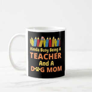 Kinda Busy Being A Teacher and a dog mum Coffee Mug