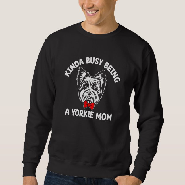 Kinda Busy Being a Yorkie Mom Yorkshire Terrier Hu Sweatshirt (Front)