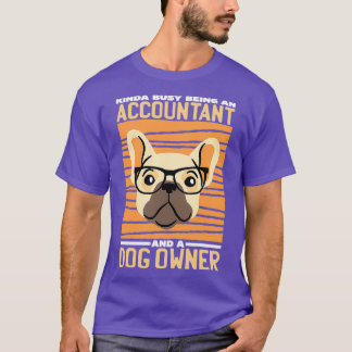 Kinda Busy Being An Accountant A Dog T-Shirt