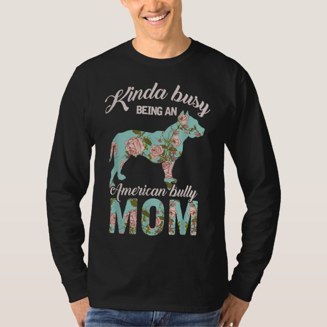 Kinda Busy Being An American Bully Mum Dog Owner G T-Shirt (Front)