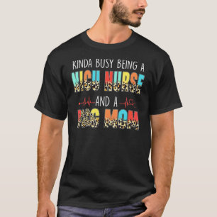 Kinda Busy Being Nicu Nurse And Dog Mum Leopard Mo T-Shirt