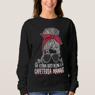 Kinda Busy  Lunch Room Messy Bun For Cafeteria Man Sweatshirt