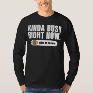 Kinda Busy Right Now Slide To Answer Football T-Shirt