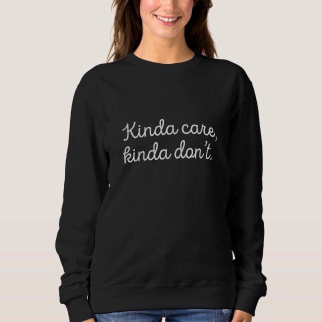 Kinda Care Kinda Don't Sweatshirt (Front)