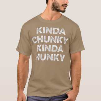 Kinda Chunky Kinda Hunky Weightlifting Funny Bodyb T-Shirt