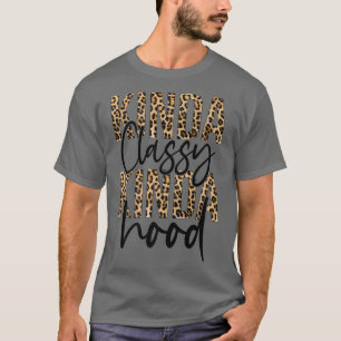 Kinda Classy Kinda Hood Leopard Funny Womens Sayin T-Shirt