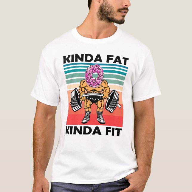 Kinda Fat Kinda Fit Gym Workout T-Shirt (Front)
