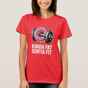 Kinda Fat Sorta Fit Donut Weightlifting Funny T-Shirt