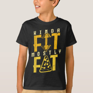 Kinda Fit Mostly Fat Pizza Lover Exercise Workout T-Shirt