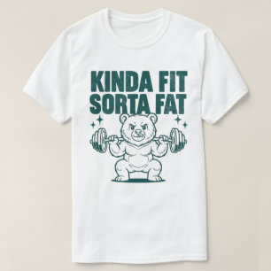Kinda Fit Sorta Fat Funny Bear Weightlifting Gym T-Shirt