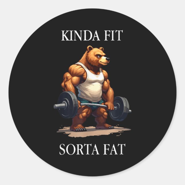 Kinda Fit Sorta Fat - Funny Gym Bear Weightlifting Classic Round Sticker (Front)