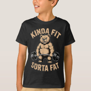 Kinda Fit Sorta Fat - Funny Gym Bear Weightlifting T-Shirt