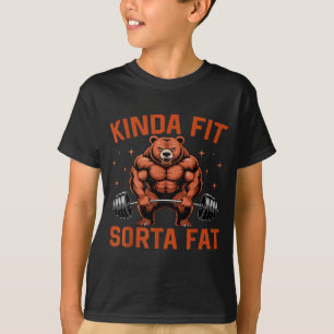 Kinda Fit Sorta Fat Funny Gym Bear Weightlifting W T-Shirt