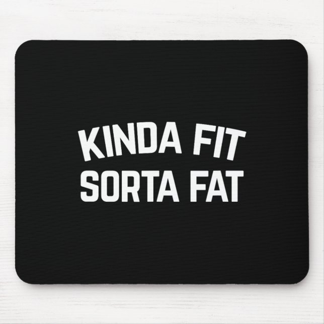 Kinda Fit Sorta Fat  Mouse Pad (Front)