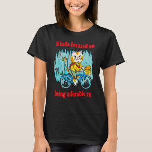 Kinda Focus On Being Adorable Rn Cat On A Bike T-Shirt