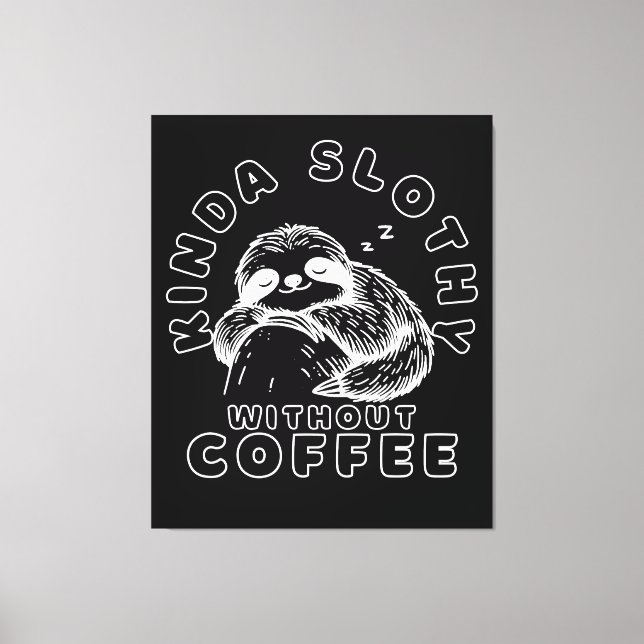 Kinda Slothy Without Coffee Funny Sleeping Sloth Canvas Print (Front)