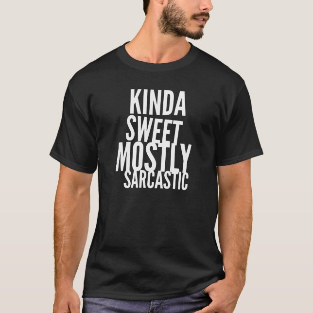 Kinda Sweet Mostly Sarcastic T-Shirt (Front)