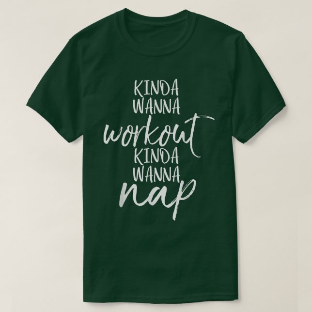Kinda Wanna Workout Kinda Wanna Nap Funny Fitness  T-Shirt (Design Front)