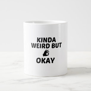 KINDA WEIRD BUT OKAY LARGE COFFEE MUG