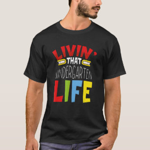 Kindergarten Apparel Livin That Kindergarten Life T-Shirt