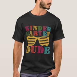 Kindergarten Dude Back To School Funny First Day O T-Shirt