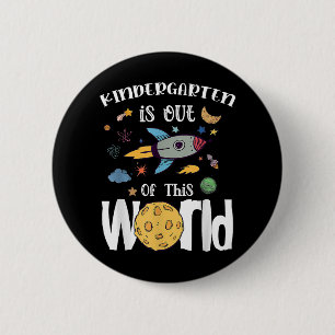 Kindergarten Is Out Of This World First Day Teache 6 Cm Round Badge