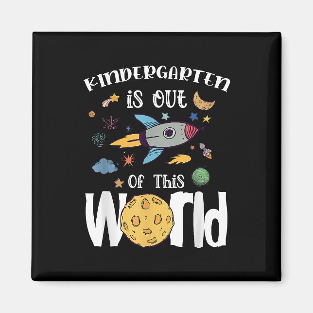 Kindergarten Is Out Of This World First Day Teache Magnet (Front)