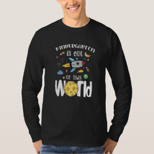 Kindergarten Is Out Of This World First Day Teache T-Shirt