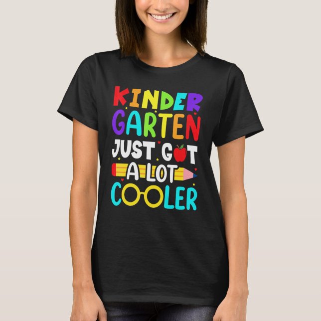 Kindergarten Just Got A Lot Cooler Back To School T-Shirt (Front)