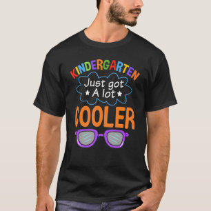 Kindergarten Just Got A Lot Cooler Kindergarten Te T-Shirt