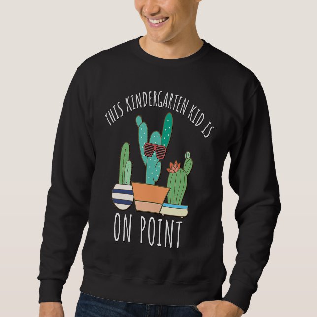 Kindergarten Kid Is On Point Cactus Pun Funny cute Sweatshirt (Front)