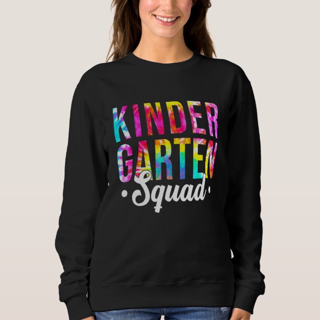 Kindergarten Squad Tie Dye Team Kindergarten Teach Sweatshirt (Front)