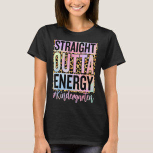 Kindergarten Straight Outta Energy Teacher Life T-Shirt