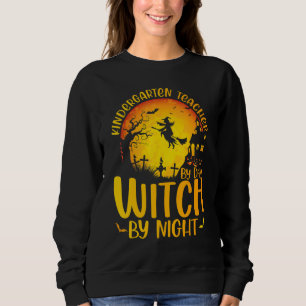 Kindergarten Teacher By Day Witch By Night Hallowe Sweatshirt