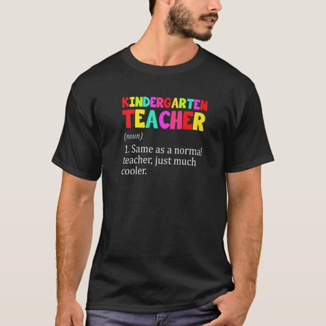 Kindergarten Teacher Definition First Day Of Kinde T-Shirt (Front)