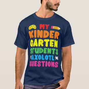 Kindergarten Teacher I Axolotl Questions Elementar T-Shirt