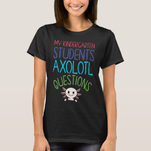 Kindergarten Teacher I Axolotl Questions Rainbow E T-Shirt