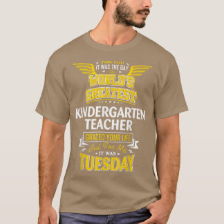 Kindergarten Teacher Idea Funny Worlds Greatest -  T-Shirt