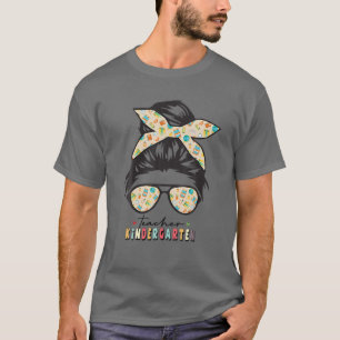 Kindergarten Teacher Life Messy Bun Hair Back To S T-Shirt