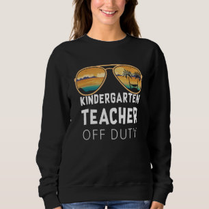 Kindergarten Teacher Off Duty Sunglasses Beach Vac Sweatshirt
