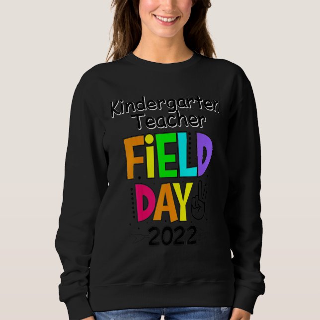 Kindergarten Teacher Squad Field Day First Last Da Sweatshirt (Front)