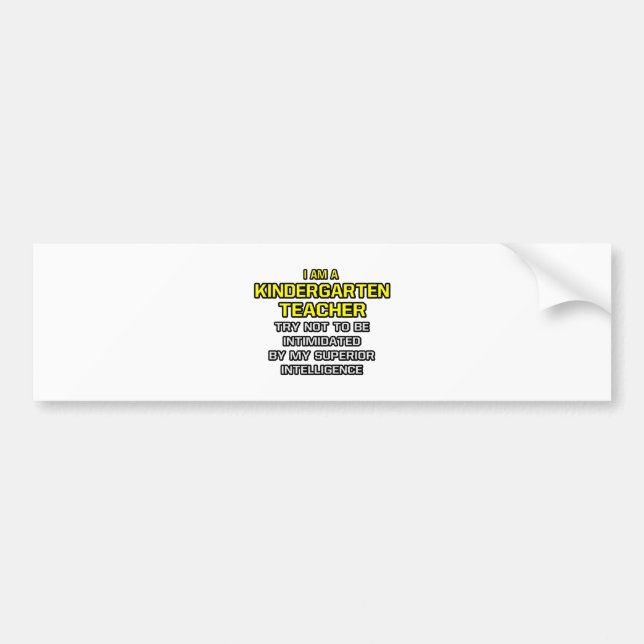 Kindergarten Teacher...Superior Intelligence Bumper Sticker (Front)