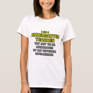 Kindergarten Teacher...Superior Intelligence T-Shirt